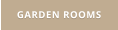 GARDEN ROOMS