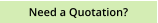 Need a Quotation?