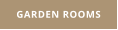 GARDEN ROOMS