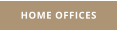 HOME OFFICES