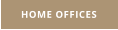 HOME OFFICES
