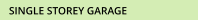 SINGLE STOREY GARAGE