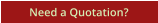 Need a Quotation?