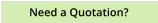 Need a Quotation?