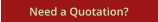 Need a Quotation?