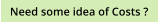 Need some idea of Costs ?