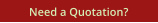 Need a Quotation?