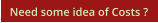 Need some idea of Costs ?