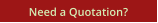 Need a Quotation?