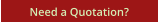Need a Quotation?
