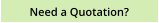 Need a Quotation?